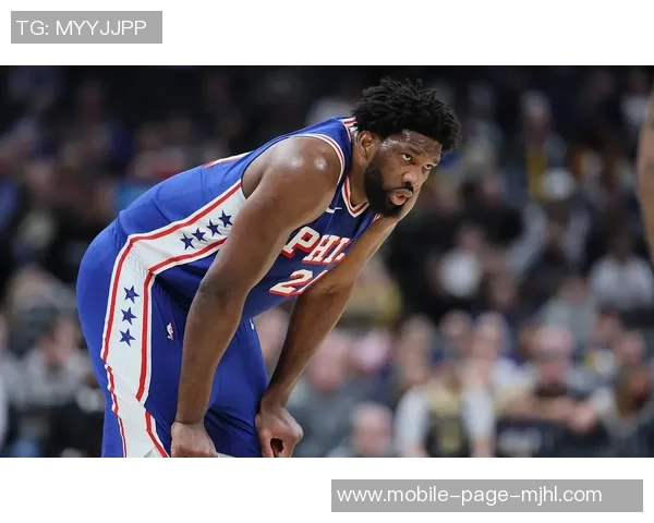 恩比德末节失准球队信任遭辜负全场数据惨淡仅得20分6篮板4盖帽